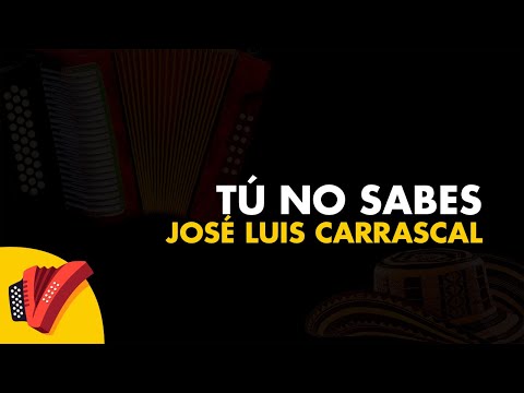Tú No Sabes, José Luis Carrascal, Video Letra - Sentir Vallenato