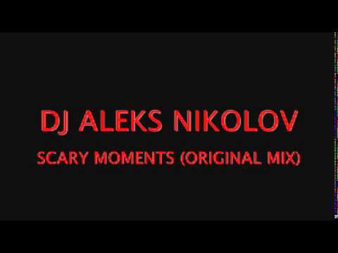 DJ ALEKS NIKOLOV - SCARY MOMENTS (ORIGINAL MIX)