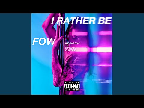I Rather Be (feat. Dashius Clay, YJ, el Biichan & Kid Phase)