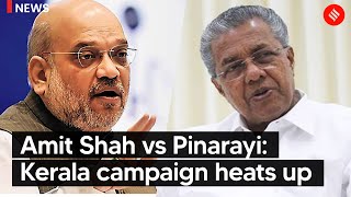 Amit Shah vs Pinarayi: Kerala campaign heats up  K