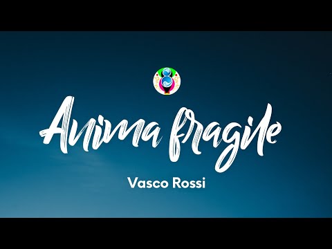 Vasco Rossi - Anima fragile (Testo/Lyrics)