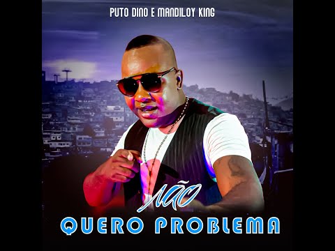 Puto Dino Feat Mandiloy king e Dj Gasto jn - Não Quero Problema (kuduro) | Audio Oficial