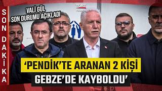 Vali Gül Sel Çalışmalarına İlişkin Son Durumu Açıkladı: Pendik'te Aranan 2 Kişi 