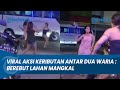 VIRAL PERTIKAIAN ANTARA KEDUA WARIA MAU NOLONG TAPI TAKUT