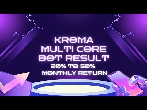 Kroma multi core bot ,Kroma Dev 1 strategy 20% to 50%  monthly return