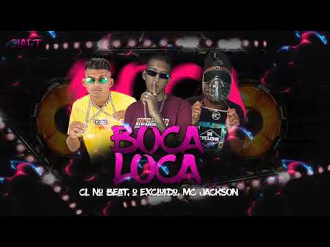CL NO BEAT E MC JACKSON E O EXCLUÍDO - BOCA LOCA ( REMIX BREGA FUNK )