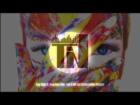 Kap Slap ft. Angelika Vee - Let It All Out (Tomi&Naina Remix)