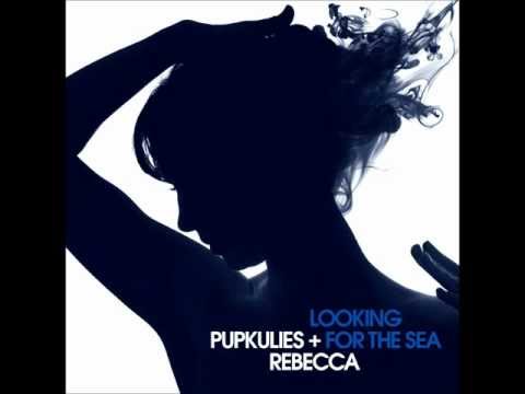 Pupkulies & Rebecca - Looking for the Sea