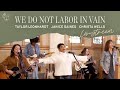 We Do Not Labour in Vain