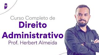 Curso Completo de Direito Administrativo - Prof. Herbert Almeida