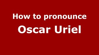 How to pronounce Oscar Uriel