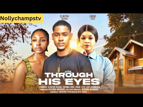 THROUGH HIS EYES - CLINTON JOSHUA, CHIOMA EDAK, EBUBE EZEH Latest 2024 Nigerian Movie