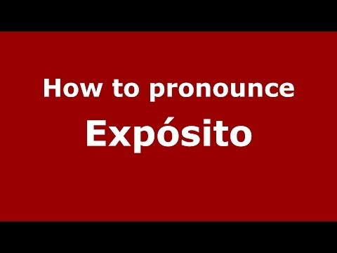 How to pronounce Expósito (Spain/Spanish) - PronounceNames.com