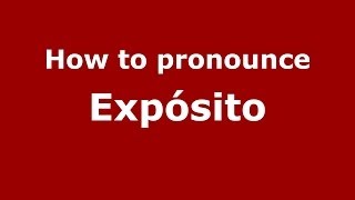 How to pronounce Expósito