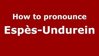How to pronounce Espès-Undurein