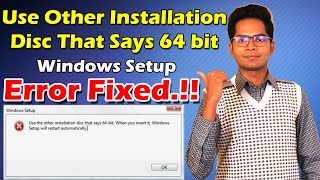 Use the Other Installation Disc That Says 64 bits [ Error Fixed..!! ]