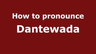 How to pronounce Dantewada