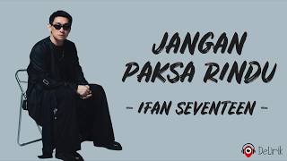 Download lagu Jangan Paksa Rindu - Ifan Seventeen (Lirik Lagu) ~ Bila memang kau tak bisa bersama mp3 Download lagu Jangan Paksa Rindu - Ifan Seventeen (Lirik Lagu) ~ Bila memang kau tak bisa bersama mp3