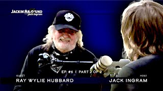 RAY WYLIE HUBBARD &amp; Jack Ingram (Jackin&#39; Around SHOW I EP. #6 I Pt. 2 of 2)