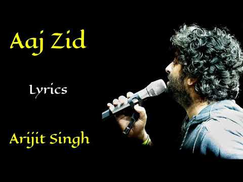 Aaj Zid (Lyrics) - Arijit Singh | Mithoon, Sayeed Quadri | Aksar 2