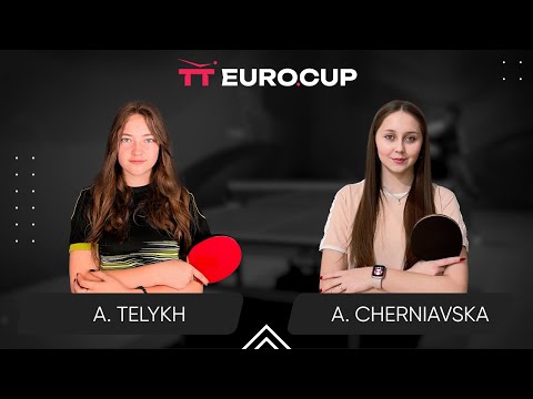 13:40 Anastasiia Telykh - Alina Cherniavska 28.05.2024 TT Euro.Cup Women Ukraine Star. TABLE 3