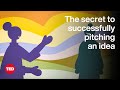 The Secret to Successfully Pitching an Idea | The Way We Work, a TED series
