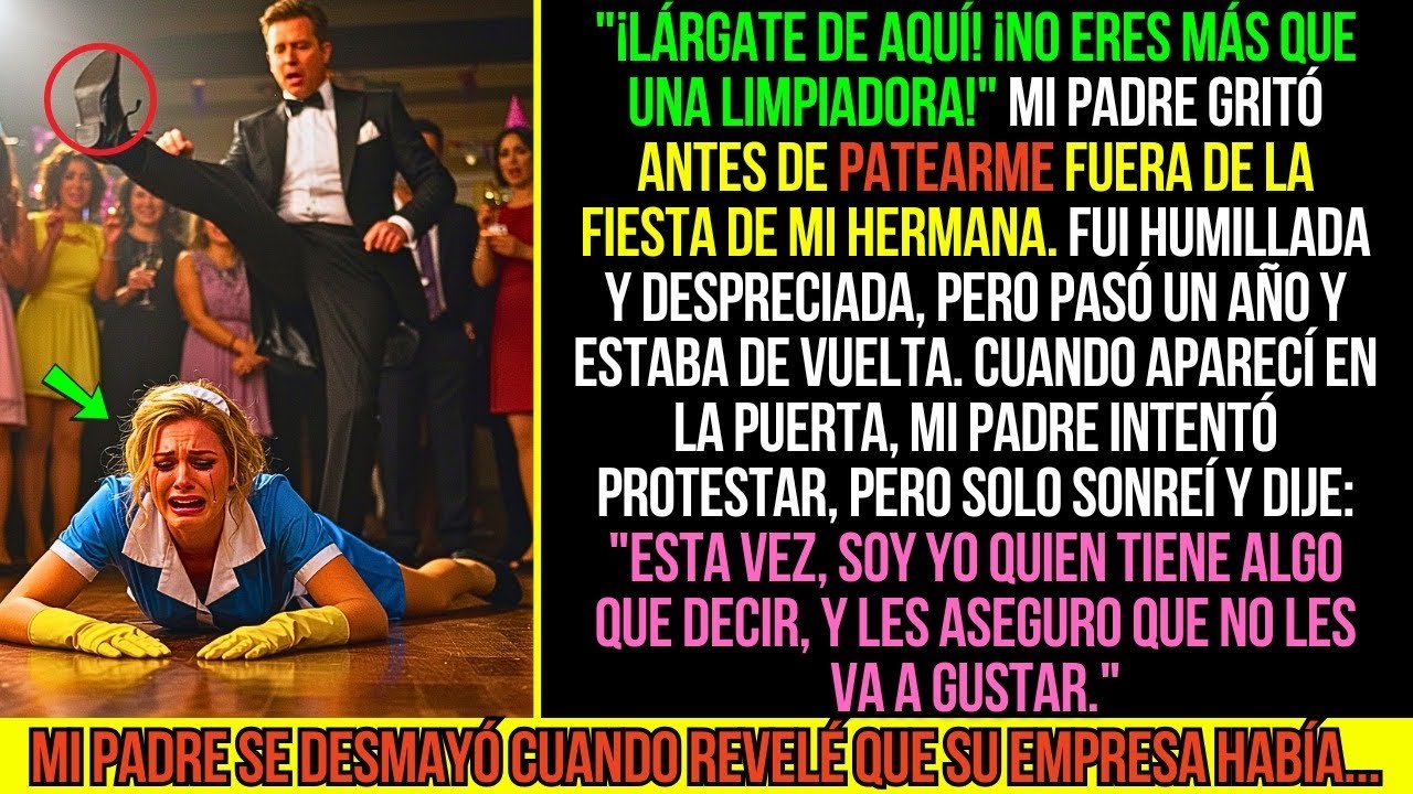 "¡No Eres Más que una LIMPIADORA!" Mi Padre Gritó Antes de PATEARME de la Fiesta, Pero Después...