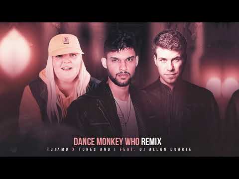 Dance Monkey x Who (Remix) - Allan Duarte x Tones and I x Tujamo