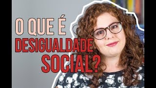 Desigualdade Social: O que é Desigualdade Social? [2/4]