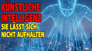 Künstliche Intelligenz - Sie lässt sich nicht mehr aufhalten