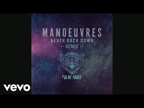 Manoeuvres - Never Back Down (Polar Youth Remix) (Still Video)