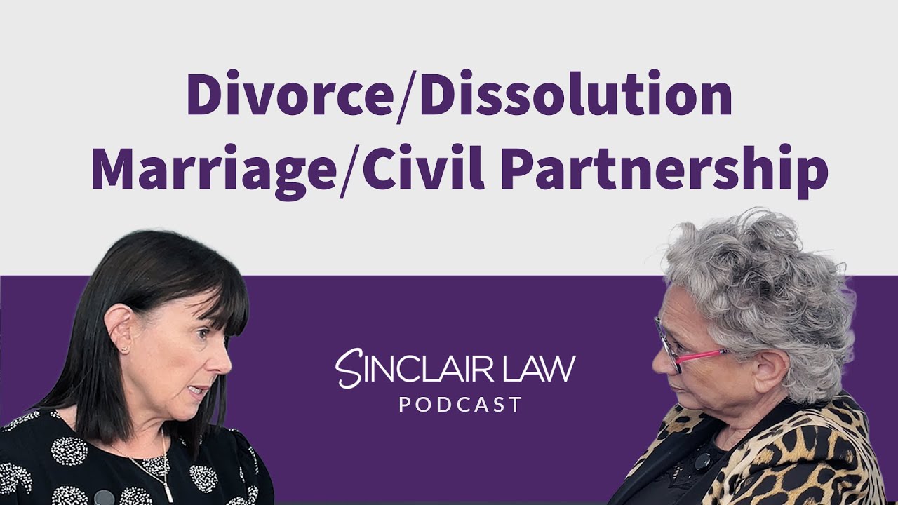 Divorce or Dissolution of a Marriage or Civil Partnership | Sinclair Law Podcast