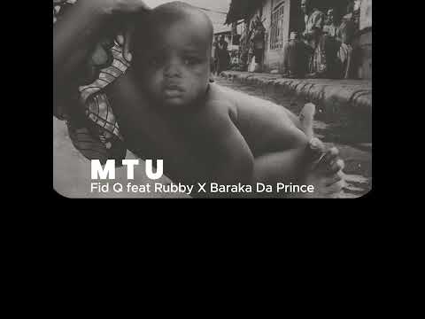 Fid Q feat Rubby X Baraka Da Prince - MTU