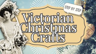 5 Vintage Christmas VICTORIAN Crafts To Adorn Your Home With Elegance