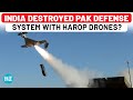 India Confirms Destroying Pak Air Defence System Islamabad Claims Harop Drones Used What Are They