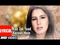 Kab Tak Yaad Karoon Main Lyrical Video Song Bewafai Agam Kumar Nigam Sad Song
