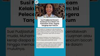 SUSI PUDJIASTUTI KECAM GUS ELHAM: "Ini Pelecehan Anak, Segera Tangkap Pak Kapolri!"