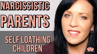Narcissistic Parents Create Self Loathing Children--Healing Our False Beliefs