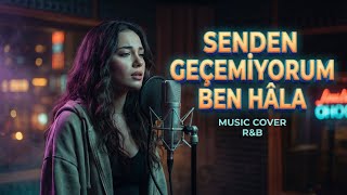 Download lagu Senden Geçemiyorum Ben Hâla | R&B Cover  mp3