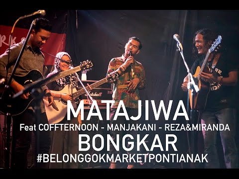 MATAJIWA feat COFFTERNOON:MANJAKANI:REZA&MIRANDA   BONGKAR  Live Blonggok Market RUMAH DATOK PONTIAN