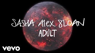 Sasha Alex Sloan - Adult (Lyric Video)