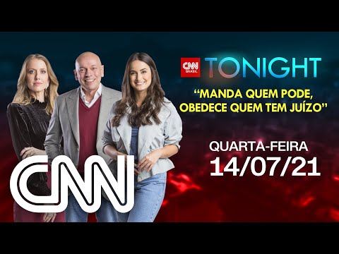 CNN TONIGHT: MANDA QUEM PODE, OBEDECE QUEM TEM JUÍZO - 14/07/2021