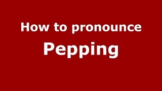 How to pronounce Pepping