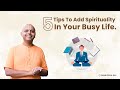 5 Tips To Add Spirituality In Your Busy Life Gaur Gopal Das
