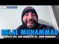 Belal Muhammad Confident Dana White Keeps Word, Expects 'Mentally Weak' Leon Edwards at UFC 300