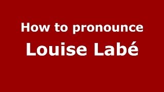 How to pronounce Louise Labé