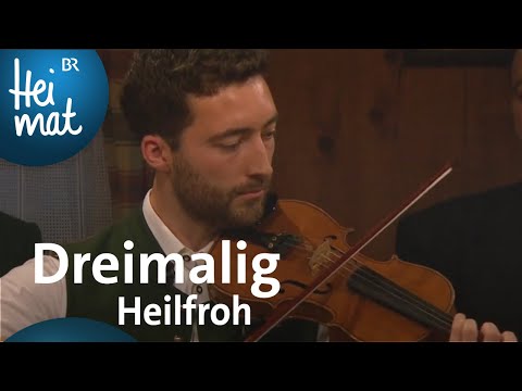 Dreimalig: Heilfroh | Wirtshausmusikanten | BR Heimat - die beste Volksmusik