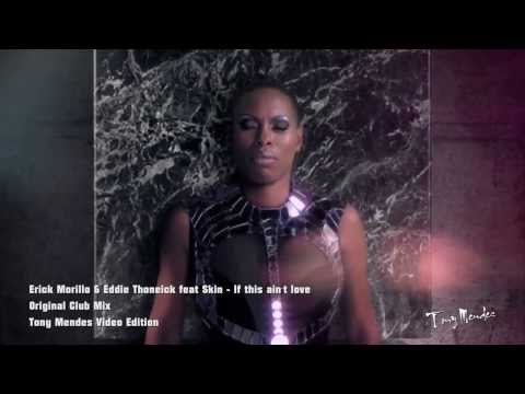 Erick Morillo & Eddie Thoneick feat Skin - If this ain't love (Original Mix - Tony Mendes Vid Edit)