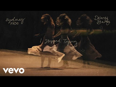 Sydney Rose, Delaney Bailey - I Stopped Trying (Official Lyric Video)