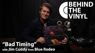 Behind The Vinyl: &quot;Bad Timing&quot; with Jim Cuddy from Blue Rodeo